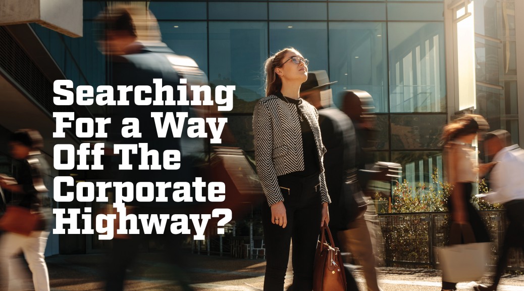 Searching for a way off the corporate highway?