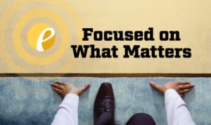 Focused on What Matters