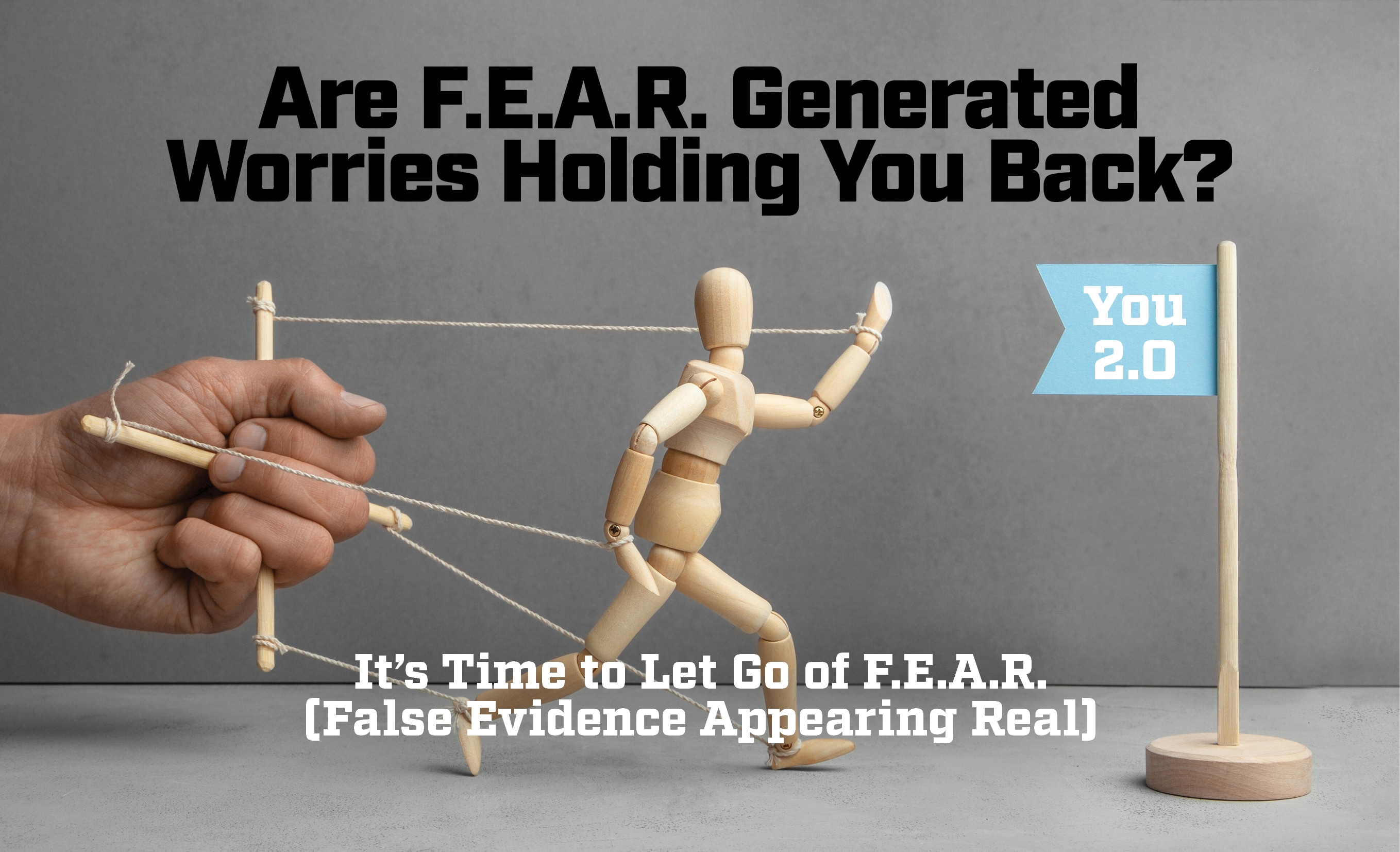 graphic of man operating a puppet with Are Fear Generated Worries Holding You Back? Text